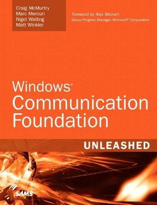 Windows Communication Foundation: Unleashed - McMurty, Craig, and Mercuri, Marc, and Watling, Nigel