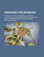 Windows for Sermons; a Study of the art of Sermonic Illustration, Together With Four Hundred Fresh I