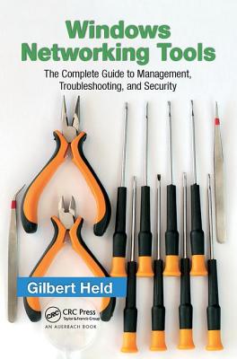 Windows Networking Tools: The Complete Guide to Management, Troubleshooting, and Security - Held, Gilbert