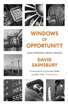 Windows of Opportunity: How Nations Create Wealth - Sainsbury, David, Lord