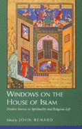 Windows on the House of Islam: Muslim Sources on Spirituality and Religious Life