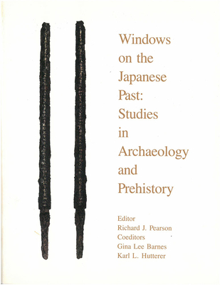 Windows on the Japanese Past: Studies in Archaeology and Prehistory - Pearson, Richard, Dr. (Editor), and Barnes, Gina Lee (Editor), and Hutterer, Karl (Editor)