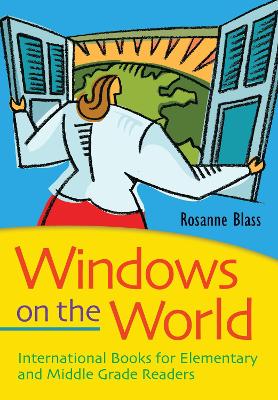 Windows on the World: International Books for Elementary and Middle Grade Readers - Blass, Rosanne J