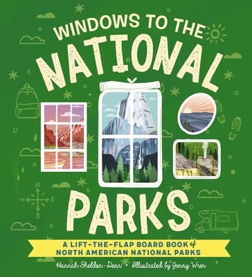 Windows to the National Parks: A Lift-The-Flap Board Book of North American National Parks (Explore North America's National Parks) - Sheldon-Dean, Hannah