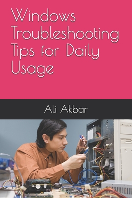 Windows Troubleshooting Tips for Daily Usage - Putra, Zico Pratama, and Akbar, Ali