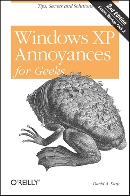 Windows XP Annoyances for Geeks: Tips, Secrets and Solutions - Karp, David