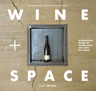 Wine and Space: Architectural Design for Vinotheques, Wine Bars and Shops