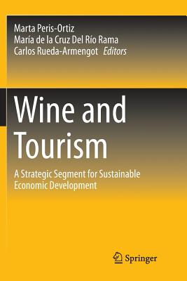 Wine and Tourism: A Strategic Segment for Sustainable Economic Development - Peris-Ortiz, Marta (Editor), and del Ro Rama, Mara de la Cruz (Editor), and Rueda-Armengot, Carlos (Editor)