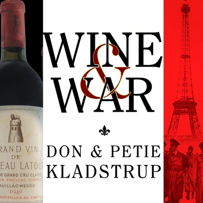 Wine and War: The French, the Nazis, and the Battle for France's Greatest Treasure - Kladstrup, Don, and Kladstrup, Petie, and McLaren, Todd (Read by)