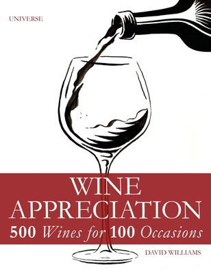 Wine Appreciation: 500 Wines for 100 Occasions - Williams, David, Dr., BSC, PhD, and McCoy, Elin (Foreword by)