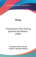 Wine: Classification, Wine Tasting, Qualities And Defects (1892)