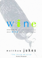 Wine: Everything You Ever Wanted to Know About Wine But Were Afraid to Ask