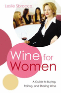 Wine for Women: A Guide to Buying, Pairing, and Sharing Wine
