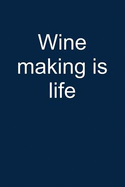 Wine Making Is Life: Notebook for Vintner Wine Maker Wine Maker Wine Grower Vintner Wine Making 6x9 Lined with Lines
