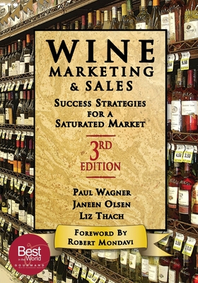 Wine Marketing and Sales, Third Edition: Success Strategies for a Saturated Market - Thach, Liz, and Wagner, Paul, and Olsen, Janeen