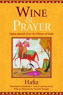 Wine & Prayer: Eighty Ghazals from the Divan of Hafiz