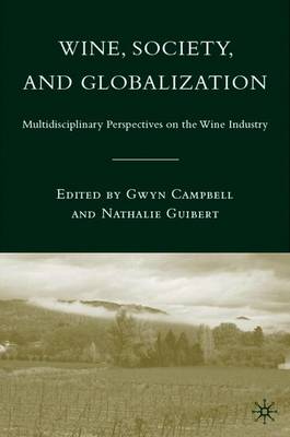 Wine, Society, and Globalization: Multidisciplinary Perspectives on the Wine Industry - Campbell, G (Editor), and Guibert, N (Editor)