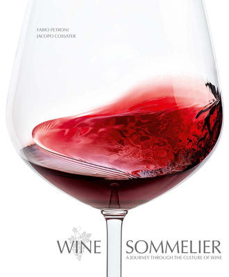 Wine Sommelier: A Journey Through the Culture of Wine - Cossater, Jacopo, and Petroni, Fabio (Photographer)