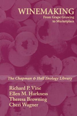 Winemaking: From Grape Growing to Marketplace - Vine, Richard P, and Bordelon, Bruce, and Harkness, Ellen M
