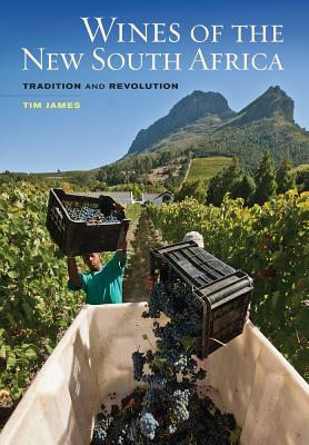 Wines of the New South Africa: Tradition and Revolution - James, Tim