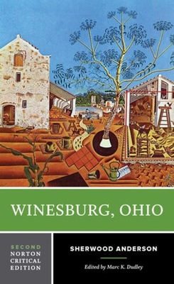 Winesburg, Ohio: A Norton Critical Edition - Anderson, Sherwood, and Dudley, Marc K (Editor)