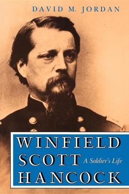 Winfield Scott Hancock: A Soldier S Life - Jordan, David M