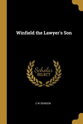 Winfield the Lawyer's Son - Denison, C W