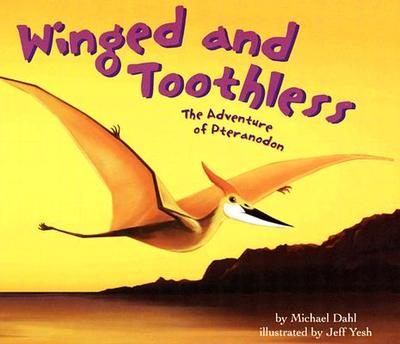 Winged and Toothless: The Adventure of Pteranodon - Dahl, Michael