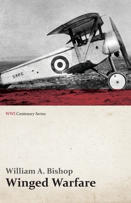 Winged Warfare (WWI Centenary Series) - Bishop, William A