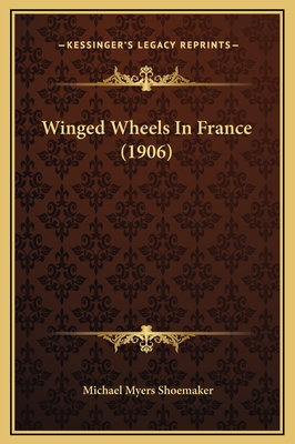 Winged Wheels in France (1906) - Shoemaker, Michael Myers