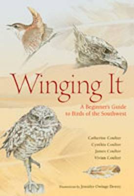 Winging It: A Beginner's Guide to Birds of the Southwest - Coulter, Catherine, and Coulter, Cynthia, and Coulter, James