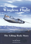 Wingless Flight: The Lifting Body Story - Reed, R Dale, and Lister, Darlene, and Administration, National Aeronautics and