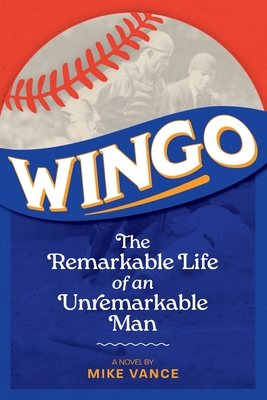 Wingo: The Remarkable Life of an Unremarkable Man - Vance, Mike