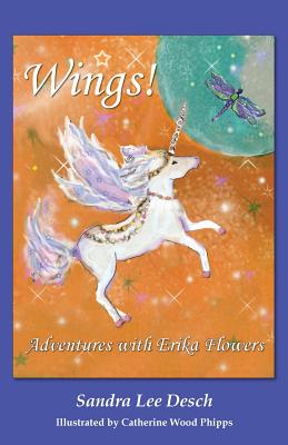 Wings! Adventures with Erika Flowers - Desch, Sandra Lee