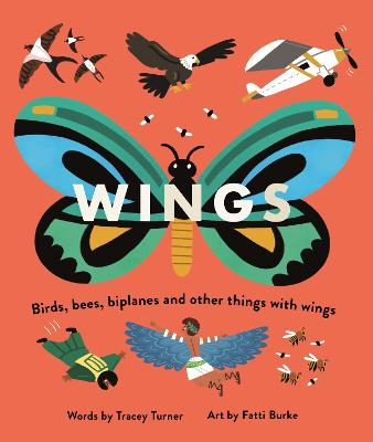 Wings: Birds, Bees, Biplanes and Other Things with Wings - Turner, Tracey