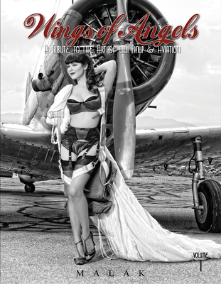 Wings of Angels, Volume 1: A Tribute to the Art of World War II Pinup & Aviation - Malak, Michael