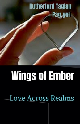 Wings of Ember: Love Across Realms - Rutherford, Pag-Yel Taglan