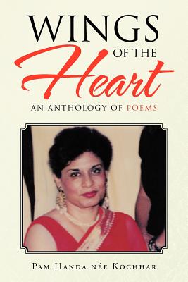 Wings of the Heart: An Anthology of Poems - Kochhar, Pam Handa Nee