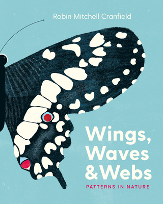 Wings, Waves, and Webs: Patterns in Nature - Cranfield, Robin Mitchell