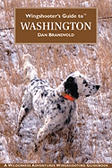 Wingshooter's Guide to Washington: Upland Birds and Waterfowl - Brandvold, Dan