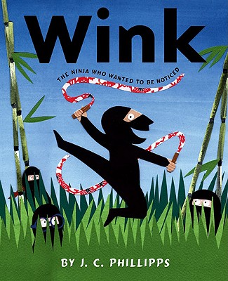 Wink: The Ninja Who Wanted to Be Noticed - Phillipps, J C
