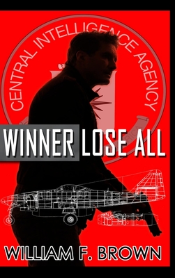 Winner Lose All: An Ed Scanlon Spy vs Spy CIA Thriller - Brown, William F