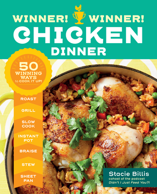 Winner! Winner! Chicken Dinner: 50 Winning Ways to Cook It Up! - Billis, Stacie
