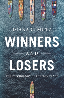 Winners and Losers: The Psychology of Foreign Trade - Mutz, Diana C