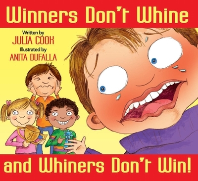 Winners Don't Whine and Whiners Don't Win: A Book about Good Sportsmanship - Cook, Julia