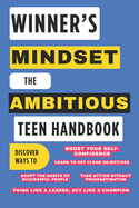 Winner's Mindset: The Ambitious Teen Handbook: The Secrets of Success for Young People