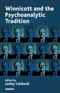 Winnicott and the Psychoanalytic Tradition: Interpretation and Other Psychoanalytic Issues - Caldwell, Lesley (Editor)