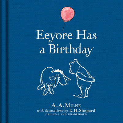 Winnie-the-Pooh: Eeyore Has A Birthday - Milne, A. A.