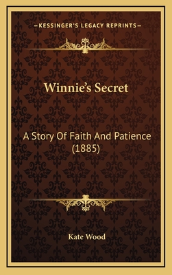 Winnie's Secret: A Story of Faith and Patience (1885) - Wood, Kate