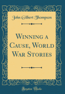 Winning a Cause, World War Stories (Classic Reprint)